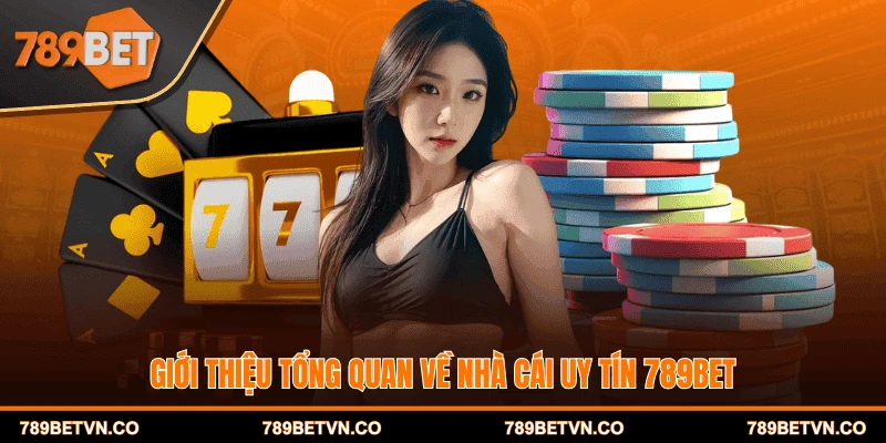 Giới thiệu tổng quan về nhà cái uy tín 789BET