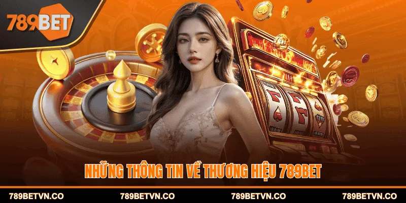 Những thông tin về thương hiệu 789BET