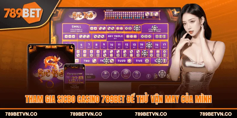 Tham gia Sicbo casino 789bet để thử vận may của mình